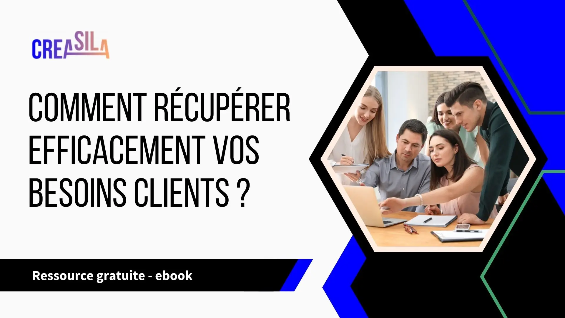 Comment récupérer efficacement vos besoins clients ?